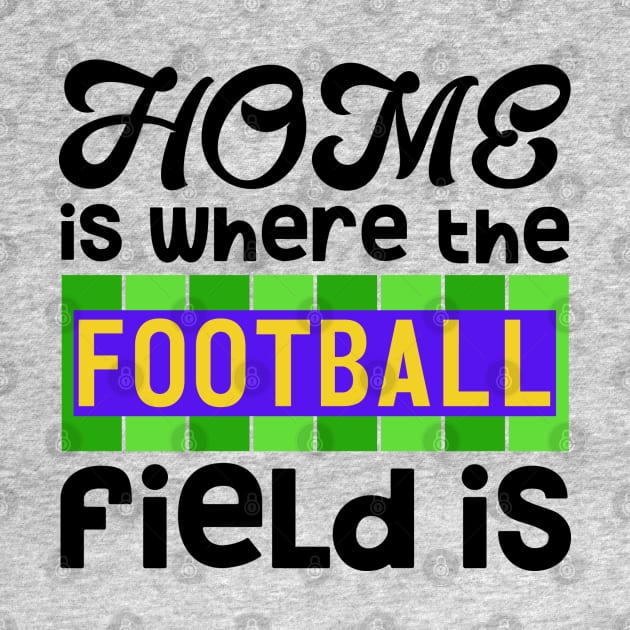 Home is Where The Football Field Is by TreetopDigital